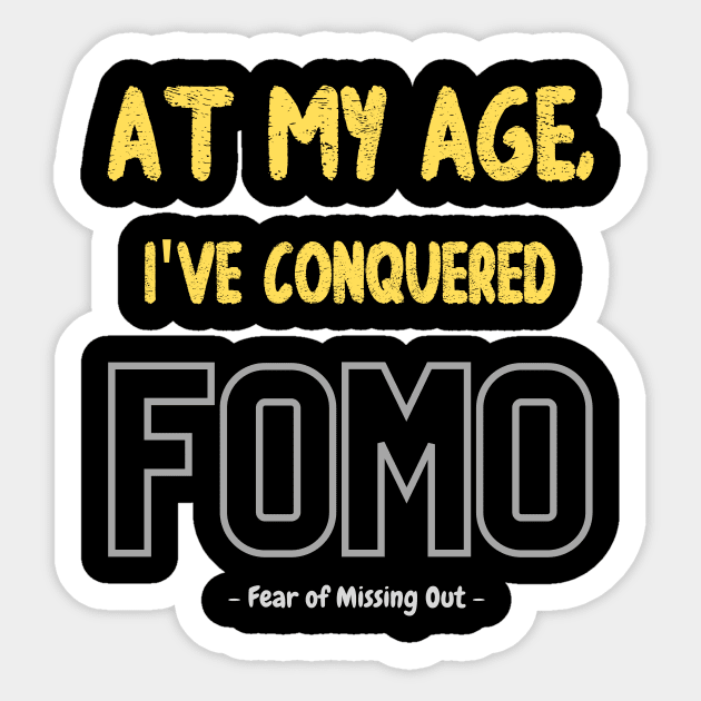 At my age, I've conquered FOMO (fear of missing out) Sticker by PersianFMts